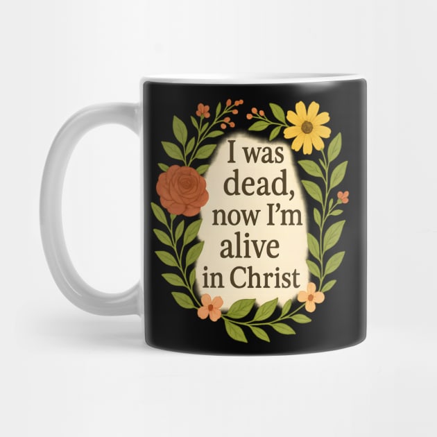 I Was Dead Now I'm Alive In Christ Christian Gift by Jonas 's Store